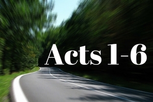 Acts 1-6: Jesus Gets to Work
