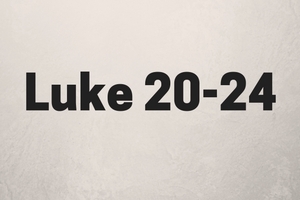 Luke 20-24: The Coming of the King
