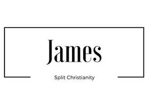 James: Split Christianity