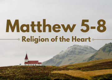 Matthew 5-8: Religion of the Heart
